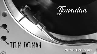 Titim Fatimah - Tjawadan