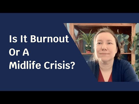 Is It Burnout Or A Midlife Crisis?