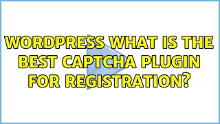 Wordpress: What is the best Captcha plugin for registration? (6 Solutions!!)