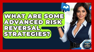 What Are Some Advanced Risk Reversal Strategies? - Stock and Options Playbook