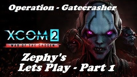 XCOM2 War of the Chosen - Operation Gatecrasher - Part 1 [Legend Ironman]