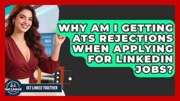 Why Am I Getting ATS Rejections When Applying For LinkedIn Jobs? - Get Linked Together