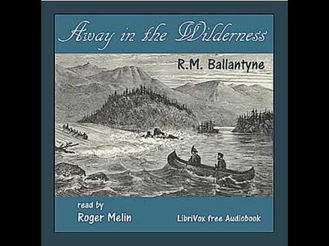 Away in the Wilderness by R. M. Ballantyne read by Roger Melin | Full Audio Book