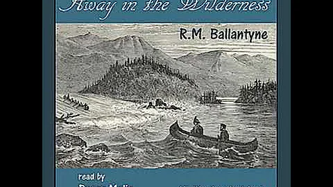 Away in the Wilderness by R. M. Ballantyne read by Roger Melin | Full Audio Book