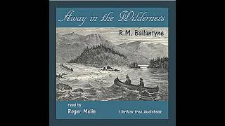 Away in the Wilderness by R. M. Ballantyne read by Roger Melin | Full Audio Book screenshot 2