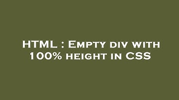 HTML : Empty div with 100% height in CSS