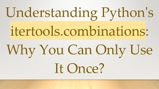 Understanding Python's itertools.combinations: Why You Can Only Use It Once?
