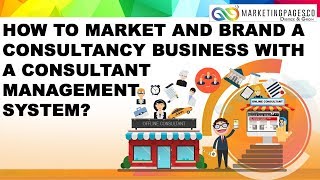 How to market and brand a Consultancy Business with a Consultant Management System?