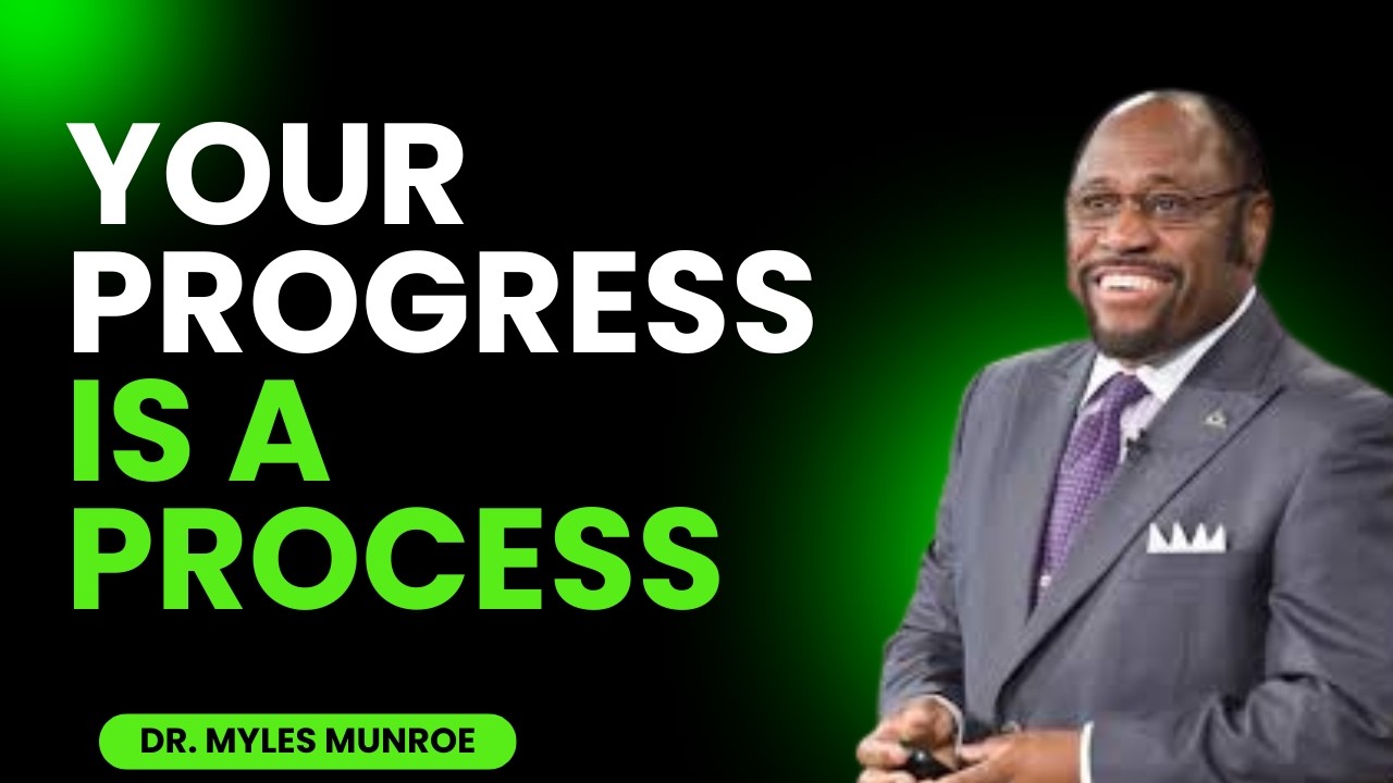 Learn to Trust Yourself: Your Progress Is a Process: – Myles Munroe Wisdom