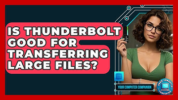 Is Thunderbolt Good For Transferring Large Files? - Your Computer Companion