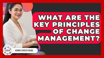 What Are The Key Principles Of Change Management? - Admin Career Guide