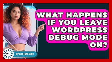 What Happens If You Leave WordPress Debug Mode On? - WP Solutions Guru