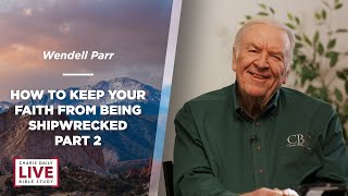 How to Keep Your Faith from Being Shipwrecked Part 2  Wendell Parr  CDLBS for May 17, 2024