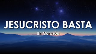 Un Corazón | Jesucristo Basta (Letra) - Música Cristiana Con Letra