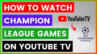 How To Watch Champions League Games On YouTube TV? [in 2025]