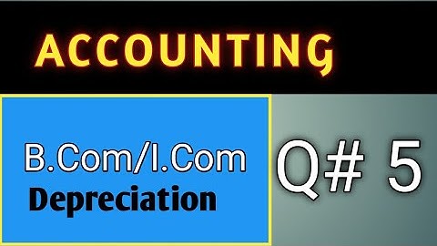 Depreciation Question 5||Accounting B.com Part-1 || I.Com/Sohail Afzal
