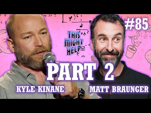 This Might Help With Matt Braunger | EP - Kyle Kinane is Here to Not Help! Part Two