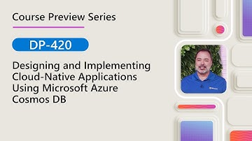Course Preview | DP-420 | Designing and Implementing Cloud-Native Applications using Azure Cosmos DB