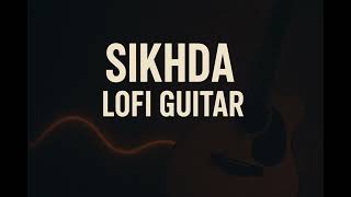  Sikhda | Lofi Guitar Version | Jassie Gill | Chill & Relaxing Vibes