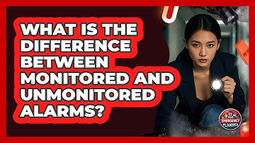 What Is The Difference Between Monitored And Unmonitored Alarms?