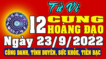 Tử vi 12 cung hoàng đạo ngày 23/9/2022 - Xem Vận Mệnh, Tài Lộc, Công Việc, Tình Duyên, Sức Khỏe