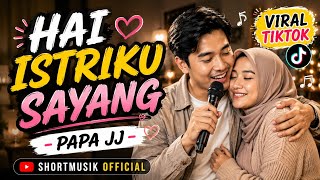 HAI ISTRIKU SAYANG - PAPA JJ | VIRAL TIKTOK | SHORTMUSIK 