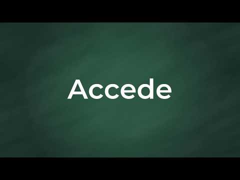 Accede : Definition, Pronunciation, Examples, Synonyms