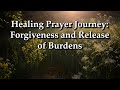 Healing prayer journey forgiveness and releasing burdens