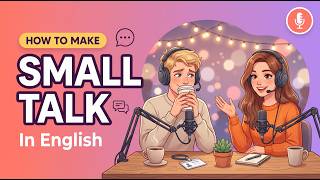 How to Make Small Talk in English | Never Run Out of Things to Say