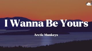 I Wanna Be Yours • Arctic Monkeys (Lyrics)