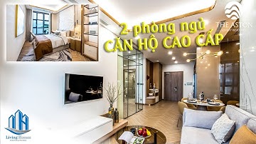 Giới thiệu căn 2PN dự án căn hộ cao cấp - The Aston | Living Homes
