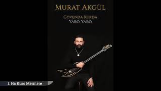 Murat Akgül / Ha Kuro Mermere (Track1) Govenda Kurda / Yaro Yaro Albüm