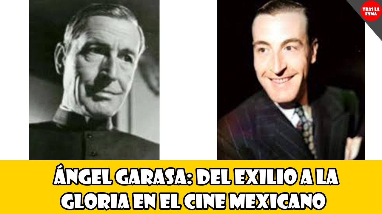 Ángel Garasa: Del Exilio a la Gloria en el Cine Mexicano | TRAS LA FAMA ...