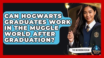 Can Hogwarts Graduates Work in the Muggle World After Graduation? | The Wizarding Realm