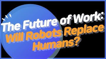 The Future of Work: Will Robots Replace Humans?