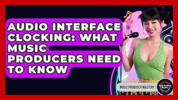 Audio Interface Clocking: What Music Producers Need To Know - Music Producer Mastery