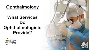 Ophthalmology - What Eye Care Services Do Ophthalmologists Provide?