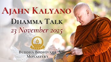 Knowing That Life Is Impermanent Gives You Energy To Practice by Ajahn Kalyano 23 Nov 2025