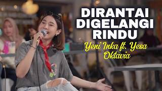 Yeni Inka ft Yesa Oktavia | DIRANTAI DIGELANGI RINDU Official Music