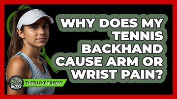 Why Does My Tennis Backhand Cause Arm Or Wrist Pain? - The Racket Xpert