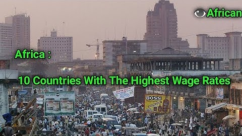 Top 10 African Countries With The Highest Minimum Wage 2022