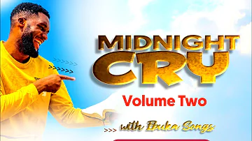 MIDNIGHT CRY VOLUME TWO (2) WITH EBUKA SONGS