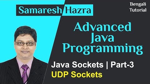 Java Sockets | Part-3 | UDP Sockets | Advanced Java Programming | Samaresh Hazra