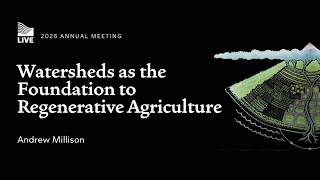 Andrew Millison | Watersheds as the Foundation to Regenerative Agriculture