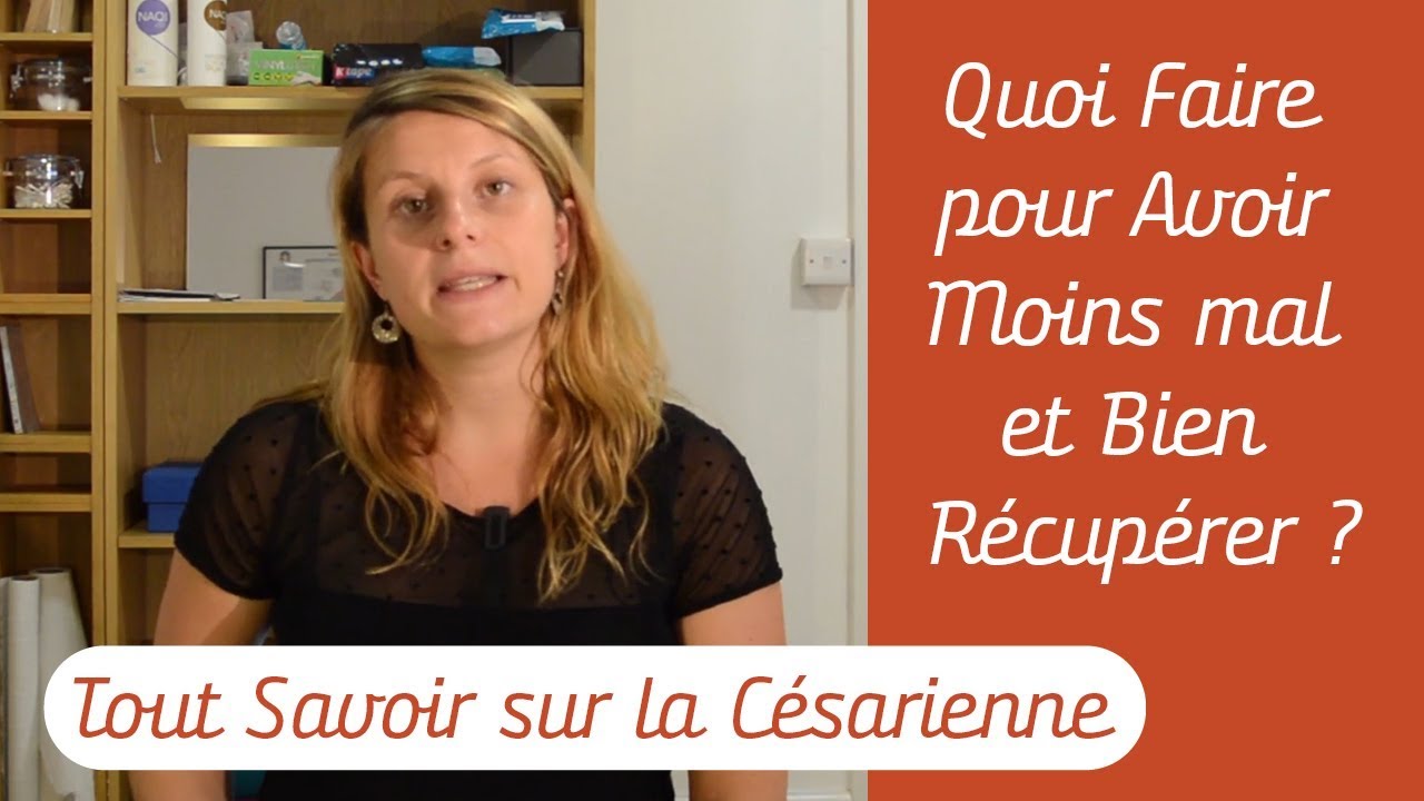 Césarienne: Quoi Faire pour Avoir Moins Mal et Bien Récupérer? - Tout Savoir sur la Césarienne