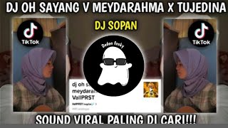 DJ OH SAYANG VERSI MEYDARAHMA X TUJEDINA  DJ SOPAN SOUND VallPRST VIRAL TIKTOK!!