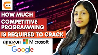 How Much Competitive Programming Is Required To Crack Amazon, Microsoft, Google | Coding Ninjas