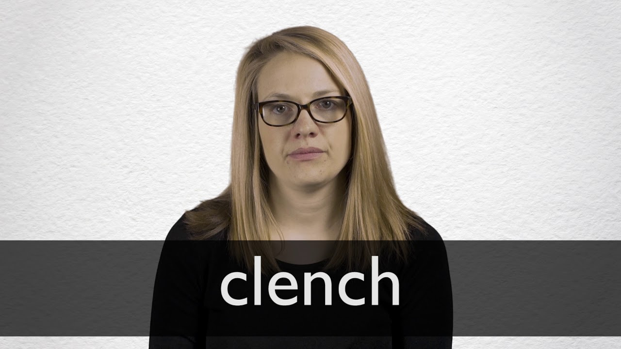 CLENCH definition and meaning