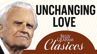 Unchanging Love | Billy Graham's classic sermon on love