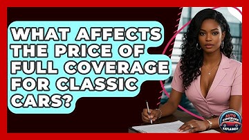 What Affects The Price Of Full Coverage For Classic Cars? - Auto Coverage Explained